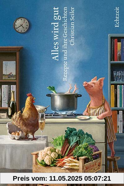 Alles wird gut: Rezepte und ihre Geschichten Alles wird gut: Rezepte und ihre Geschichten