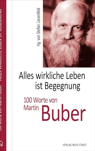 Alles wirkliche Leben ist Begegnung: 100 Worte von Martin Buber (Hundert Worte) von Neue Stadt Verlag GmbH