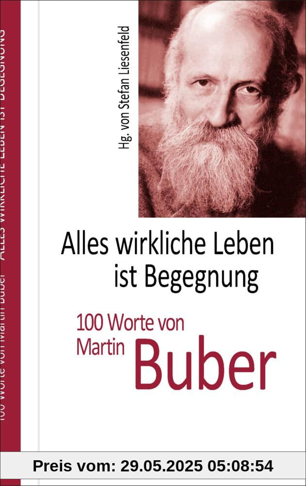 Alles wirkliche Leben ist Begegnung: 100 Worte von Martin Buber (Hundert Worte)