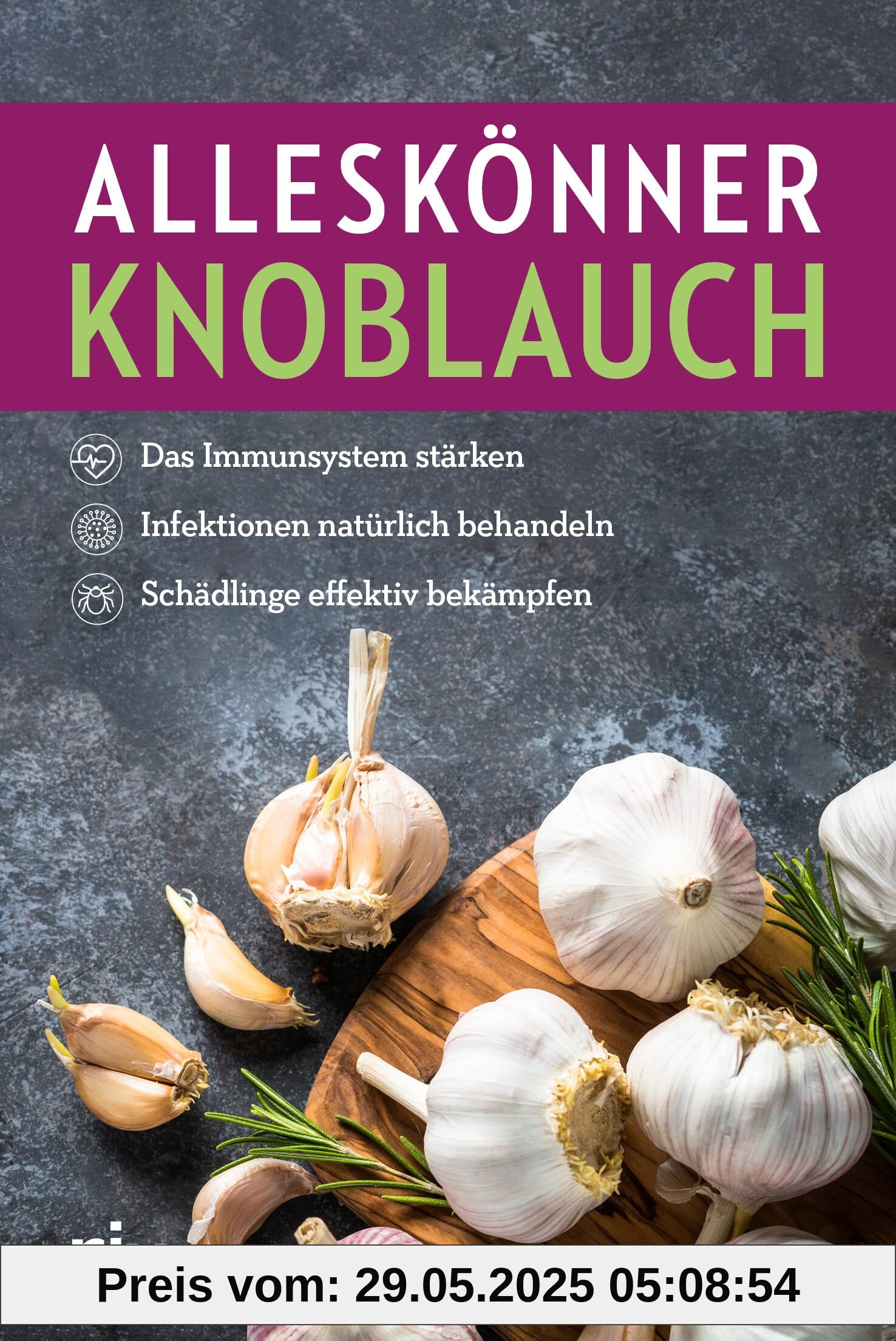 Alleskönner Knoblauch: Das Immunsystem stärken, Infektionen natürlich behandeln, Schädlinge effektiv bekämpfen