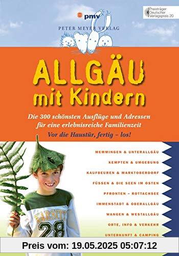 Allgäu mit Kindern: Die 300 schönsten Ausflüge und Adressen für eine erlebnisreiche Familienzeit (Freizeiführer mit Kindern)