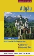 Allgäu. Sagen und Mythen entdecken: Allgäuer und Ammergauer Alpen Allgäu. Sagen und Mythen entdecken: Allgäuer und Ammergauer Alpen