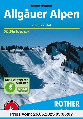 Allgäuer Alpen und Lechtal. 50 Skitouren für Einsteiger und Genießer: 50 ausgewählte Skitouren in den Allgäuer Voralpen, rund um das Kleinwalsertal, ... rund um den Vilsalpsee und über dem Lechtal