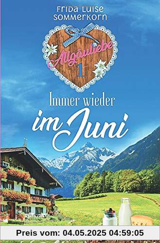 Allgäuliebe - Trilogie: Immer wieder im Juni: Allgäuliebe 1