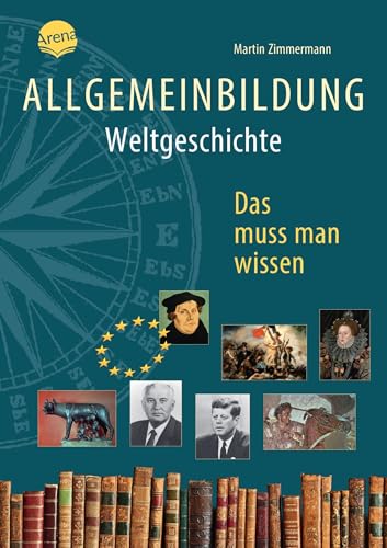 Allgemeinbildung. Weltgeschichte: Das muss man wissen von Arena
