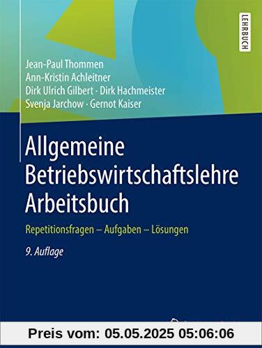 Allgemeine Betriebswirtschaftslehre Arbeitsbuch: Repetitionsfragen - Aufgaben - Lösungen