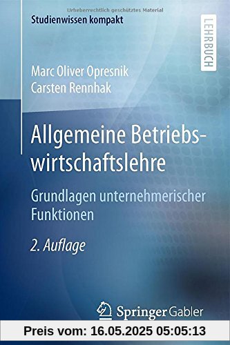 Allgemeine Betriebswirtschaftslehre: Grundlagen unternehmerischer Funktionen (Studienwissen kompakt)