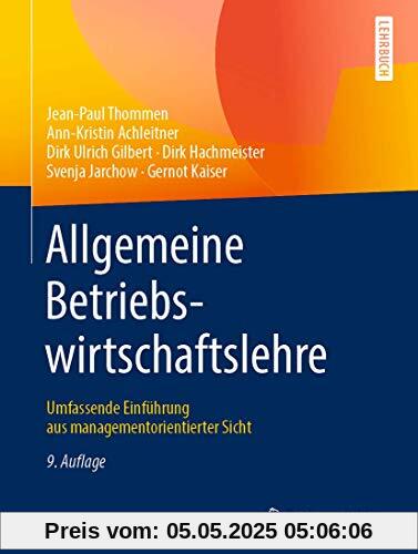 Allgemeine Betriebswirtschaftslehre: Umfassende Einführung aus managementorientierter Sicht Allgemeine Betriebswirtschaftslehre: Umfassende Einführung aus managementorientierter Sicht