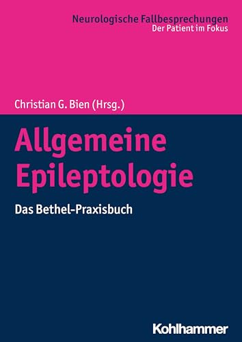 Allgemeine Epileptologie: Das Bethel-Praxisbuch (Neurologische Fallbesprechungen: Der Patient im Fokus) Allgemeine Epileptologie: Das Bethel-Praxisbuch (Neurologische Fallbesprechungen: Der Patient im Fokus)