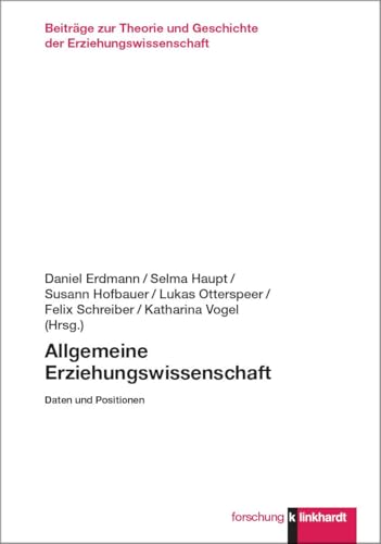 Allgemeine Erziehungswissenschaft: Daten und Positionen (klinkhardt forschung. Beiträge zur Theorie und Geschichte der Erziehungswissenschaft) von Verlag Julius Klinkhardt GmbH & Co. KG