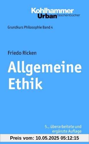 Allgemeine Ethik: Grundkurs Philosophie, Bd. 4. Urban TB Nr. 348: Grundkurs Philosophie Band 4
