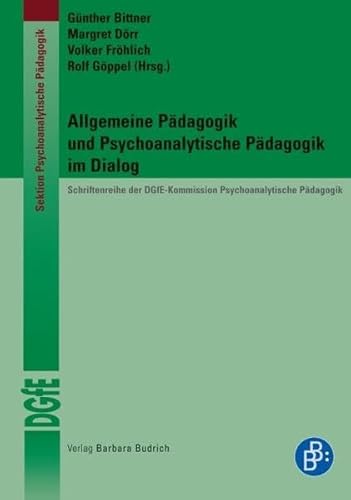 Allgemeine Pädagogik und Psychoanalytische Pädagogik im Dialog (Schriftenreihe der DGfE-Kommission Psychoanalytische Pädagogik)