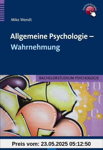 Allgemeine Psychologie - Wahrnehmung: Bachelorstudium Psychologie Allgemeine Psychologie - Wahrnehmung: Bachelorstudium Psychologie