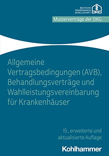 Allgemeine Vertragsbedingungen (AVB), Behandlungsverträge und Wahlleistungsvereinbarung für Krankenhäuser von Kohlhammer