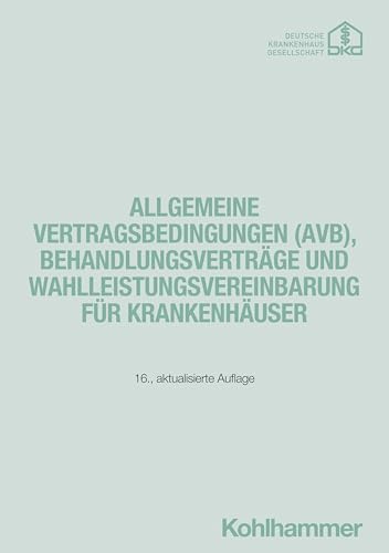 Allgemeine Vertragsbedingungen (AVB), Behandlungsverträge und Wahlleistungsvereinbarung für Krankenhäuser von W. Kohlhammer GmbH