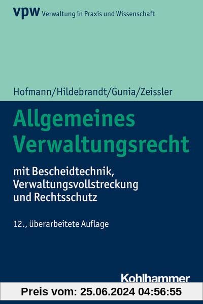 Allgemeines Verwaltungsrecht: mit Bescheidtechnik, Verwaltungsvollstreckung und Rechtsschutz (Verwaltung in Praxis und Wissenschaft, 1, Band 1)