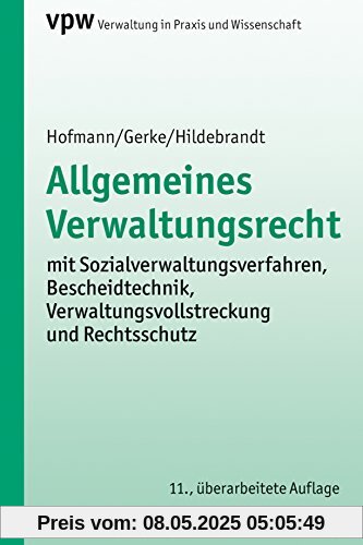 Allgemeines Verwaltungsrecht: mit Sozialverwaltungsverfahren, Bescheidtechnik, Verwaltungsvollstreckung und Rechtsschutz (Verwaltung in Praxis und Wissenschaft)