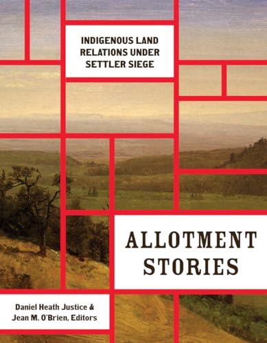 Allotment Stories: Indigenous Land Relations Under Settler Siege (Indigenous Americas) von University of Minnesota Press