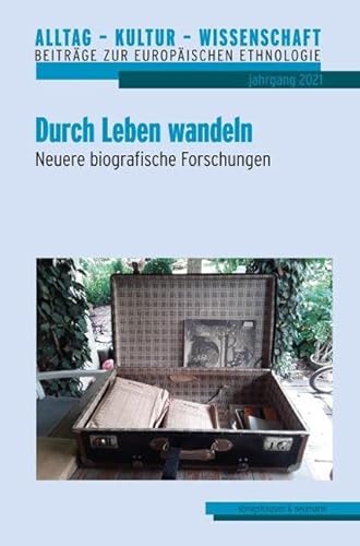 Alltag – Kultur – Wissenschaft: Beiträge zur Europäischen Ethnologie/Volkskunde, Bd. 8: Durch Leben wandeln. Neuere biografische Forschungen von Königshausen & Neumann