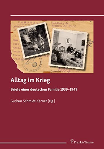 Alltag im Krieg: Briefe einer deutschen Familie 1939–1949 von Frank & Timme