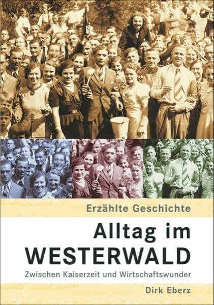 Alltag im Westerwald. Zwischen Kaiserzeit und Wirtschaftswunder (Sutton Reprint Offset 128 Sei...
