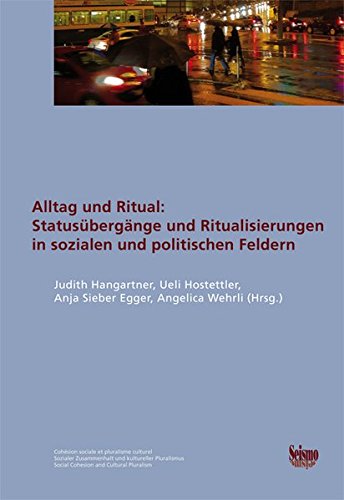Alltag und Ritual: Statusübergänge und Ritualisierungen in sozialen und politischen Feldern: Festschrift zu Ehren von Hans-Rudolf Wicker (Sozialer Zusammenhalt und kultureller Pluralismus)