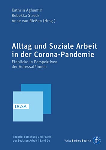 Alltag und Soziale Arbeit in der Corona-Pandemie: Einblicke in Perspektiven der Adressat*innen (Theorie, Forschung und Praxis der Sozialen Arbeit) von Budrich