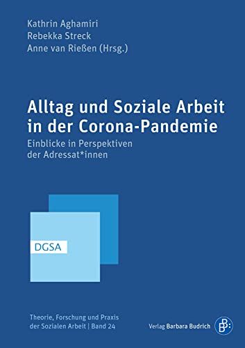 Alltag und Soziale Arbeit in der Corona-Pandemie: Einblicke in Perspektiven der Adressat*innen (Theorie, Forschung und Praxis der Sozialen Arbeit) von Verlag Barbara Budrich