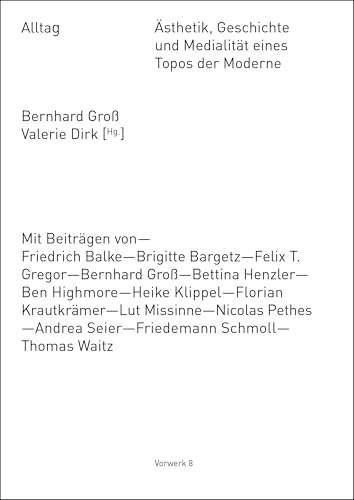 Alltag: Ästhetik, Geschichte und Medialität eines Topos der Moderne