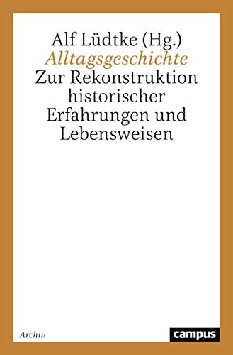 Alltagsgeschichte. Zur Rekonstruktion historischer Erfahrungen und Lebensweisen von Campus Verlag GmbH