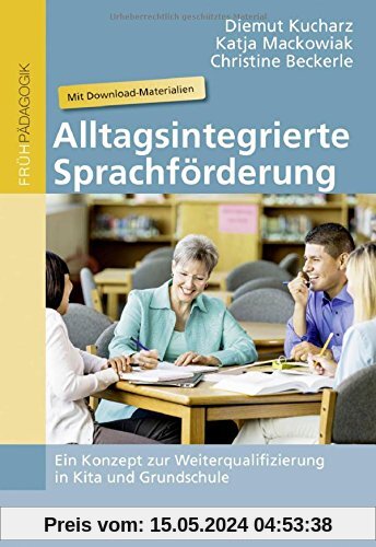 Alltagsintegrierte Sprachförderung: Ein Konzept zur Weiterqualifizierung in Kita und Grundschule. Mit Download-Materialien