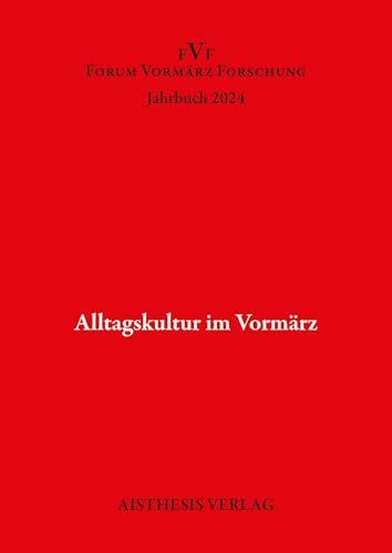 Alltagskultur im Vormärz: Jahrbuch Forum Vomärz Forschung 2024 (Jahrbuch Forum Vormärz Forschung)