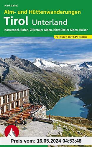 Alm- und Hüttenwanderungen Tirol Unterland: Karwendel, Rofan, Zillertaler Alpen, Kitzbüheler Alpen, Kaiser 71 Touren mit GPS-Tracks (Rother Wanderbuch)