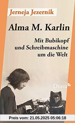 Alma M. Karlin: Mit Bubikopf und Schreibmaschine um die Welt Alma M. Karlin: Mit Bubikopf und Schreibmaschine um die Welt