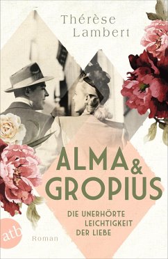 Alma und Gropius - Die unerhörte Leichtigkeit der Liebe / Berühmte Paare - große Geschichten Bd.2 von Aufbau TB