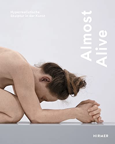 Almost Alive: Hyperrealistische Skulptur in der Kunst