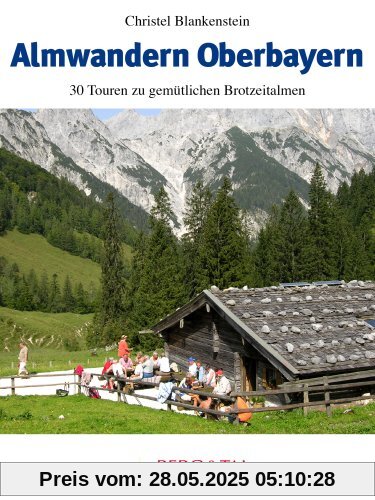 Almwandern Oberbayern: 30 Rundtouren zu gemütlichen Brotzeitalmen