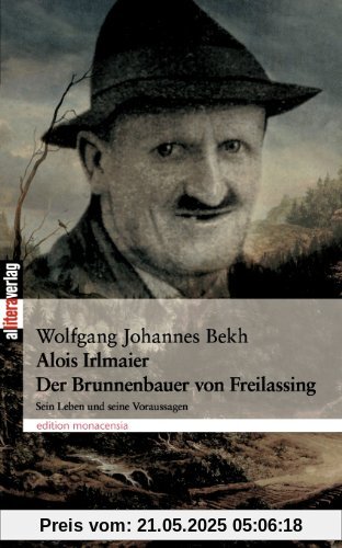 Alois Irlmaier: Der Brunnenbauer von Freilassing Alois Irlmaier: Der Brunnenbauer von Freilassing