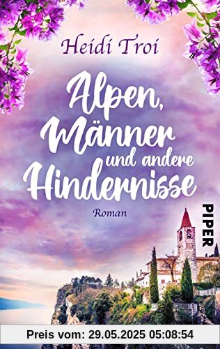 Alpen, Männer und andere Hindernisse: Roman | Eine Alpenüberquerung mit dem Fahrrad, Liebe und anderen Verstrickungen