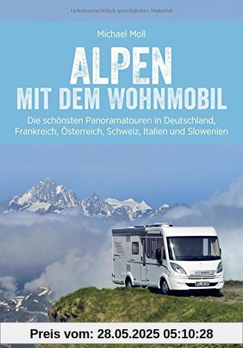 Alpen mit dem Wohnmobil; Panoramatouren in den Alpen für Wohnmobile – Deutschland, Frankreich, Österreich, Schweiz, Italien und Slowenien – die besten Wohnmobiltouren Alpen mit dem Wohnmobil; Panoramatouren in den Alpen für Wohnmobile – Deutschland, Frankreich, Österreich, Schweiz, Italien und Slowenien – die besten Wohnmobiltouren