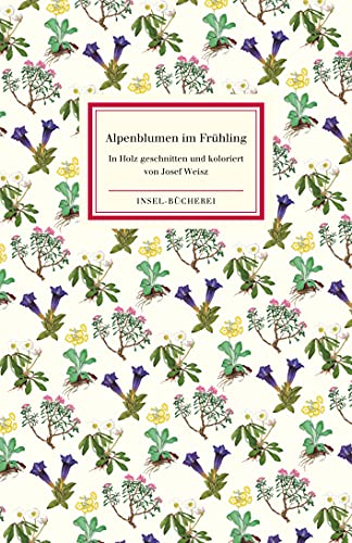 Alpenblumen im Frühling: In Holz geschnitten und koloriert von Josef Weisz von Insel Verlag GmbH