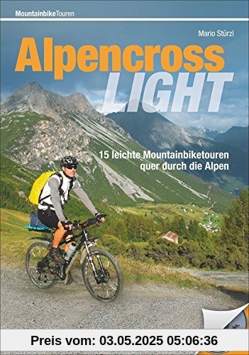 Alpencross Mountainbike Light:  15 leichte Mountainbiketouren quer durch die Alpen. Ein MTB-Guide für die Alpenüberquerung mit einfachen Varianten. Ohne Schieben, Tragen und Quälen