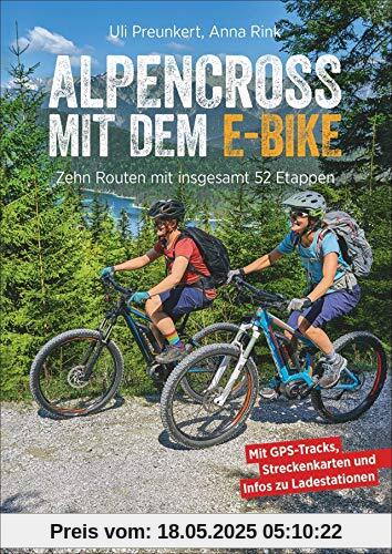 Alpencross mit dem E-Bike. 15 leichte Wege über die Alpen. Der E-MTB-Führer für die perfekte Alpenüberquerung: Mit 15 technisch einfachen Routen über den Alpenkamm. Alpencross mit dem E-Bike. 15 leichte Wege über die Alpen. Der E-MTB-Führer für die perfekte Alpenüberquerung: Mit 15 technisch einfachen Routen über den Alpenkamm.