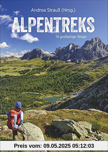 Alpentreks: Die 14 schönsten Routen über die Alpen zu Fuß. Von München nach Venedig, Fernwanderweg E5 & Co. Detaillierte Routenbeschreibungen inkl. ... oder Alpencross. (Erlebnis Bergsteigen)