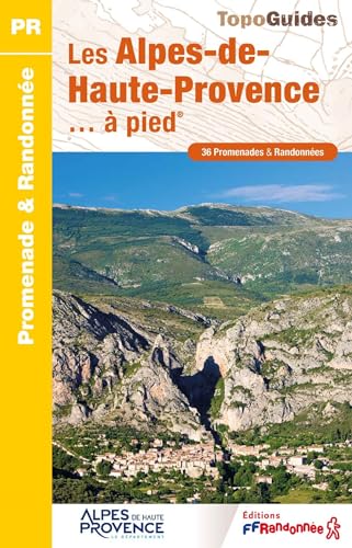 Alpes de Haute Provence à pied (D004): 36 promenades & randonnées (Promenade & Randonnée) von Federation Francaise de la Randonnee Pedestre