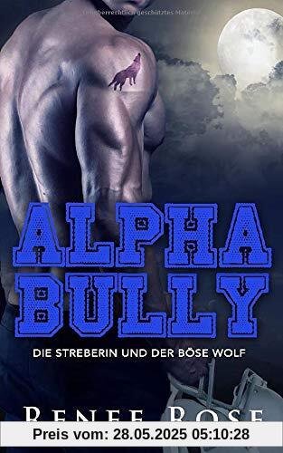 Alpha Bully: Die Streberin und der böse Wolf (Wolf Ridge HIgh, Band 1)