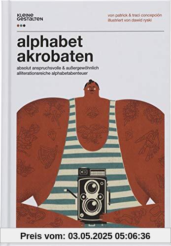 Alphabetakrobaten: Absolut anspruchsvolle außergewöhnlich alliterationsreiche Alphabetabenteuer