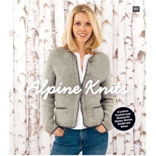 Alpine Knits: 13 schöne Trachten zum Stricken für Damen, Herren, Kinder und Babys Alpine Knits: 13 schöne Trachten zum Stricken für Damen, Herren, Kinder und Babys von Rico Design GmbH & Co.KG