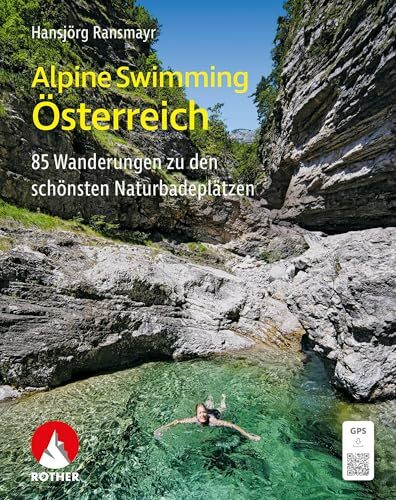 Alpine Swimming �sterreich: 85 Wanderungen zu den sch�nsten Naturbadepl�tzen mit GPS-Tracks (R...