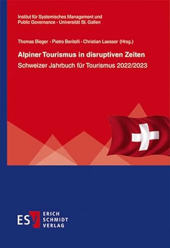 Alpiner Tourismus in disruptiven Zeiten: Schweizer Jahrbuch für Tourismus 2022/2023 (St. Galler Schriften für Tourismus und Verkehr) von Schmidt, Erich